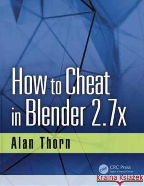 How to Cheat in Blender 2.7x Alan Thorn 9781498764513 CRC Press