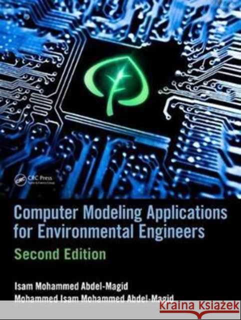 Computer Modeling Applications for Environmental Engineers Abdel-Magid Ahmed, Isam Mohammed 9781498776547