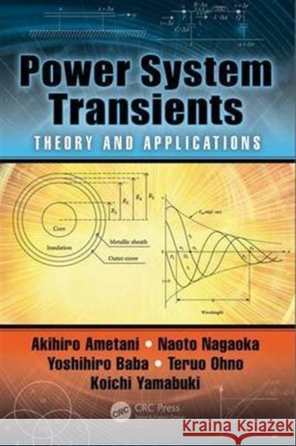 Power System Transients: Theory and Applications, Second Edition Akihiro Ametani Naoto Nagaoka Yoshihiro Baba 9781498782371 CRC Press