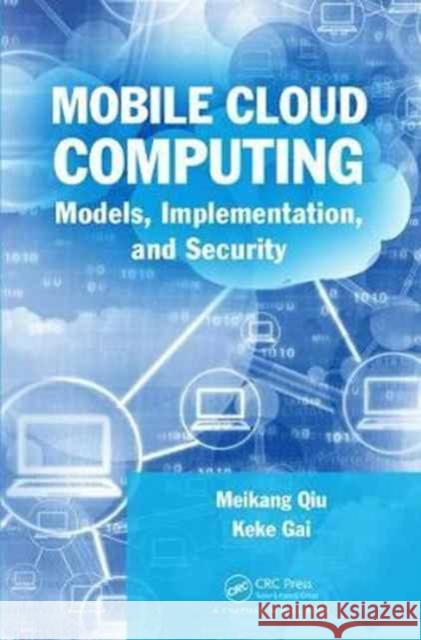 Mobile Cloud Computing: Models, Implementation, and Security Meikang Qiu Keke Gai 9781498796033