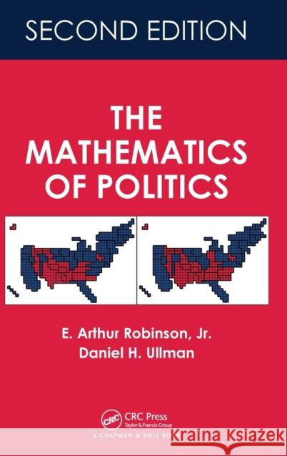 The Mathematics of Politics E. Arthur, Jr. Robinson Daniel Ullman 9781498798860 CRC Press