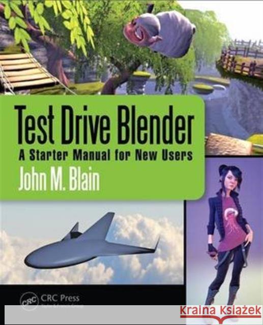 Test Drive Blender: A Starter Manual for New Users John M. Blain 9781498799140