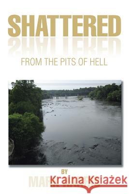 Shattered: From the Pits of Hell Mark Harris 9781499027563