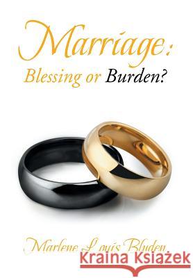Marriage: Blessing or Burden? Marlene Louis Blyden 9781499052879