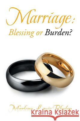 Marriage: Blessing or Burden? Marlene Louis Blyden 9781499052886