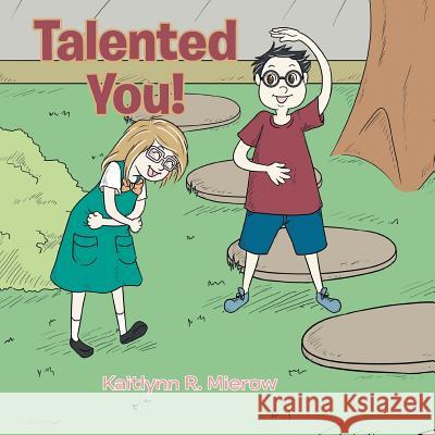 Talented You! Kaitlynn R. Mierow 9781499053081 Xlibris Corporation
