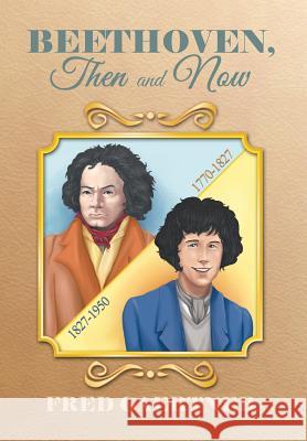 Beethoven, Then and Now Fred Gaertner 9781499068191 Xlibris Corporation