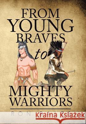 From Young Braves to Mighty Warriors Ron Bales 9781499075632