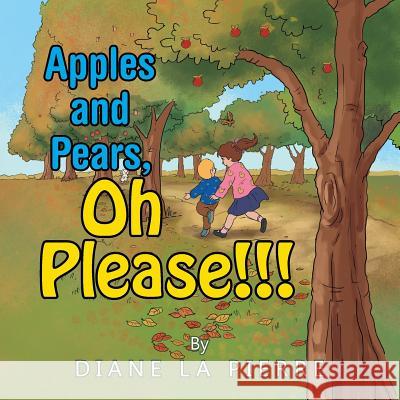 Apples and Pears, Oh Please!!! Diane L 9781499080711 Xlibris Corporation