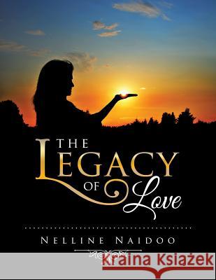 The Legacy of Love Nelline Naidoo 9781499088489 Xlibris Corporation