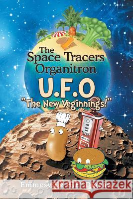 The Space Tracers Organitron U.F.O: The New Veginnings! Emmesville H 9781499088687 Xlibris Corporation