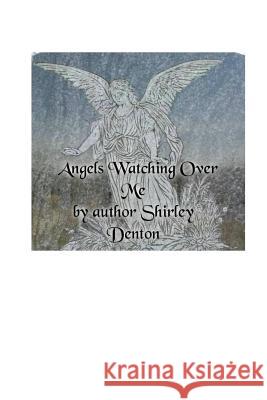 Angels Watching Over Me Shirley Denton 9781499103236