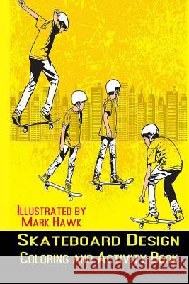 Skateboard Design: Coloring and Activity Book Kaye Dennan Mark Hawk 9781499110319 Createspace