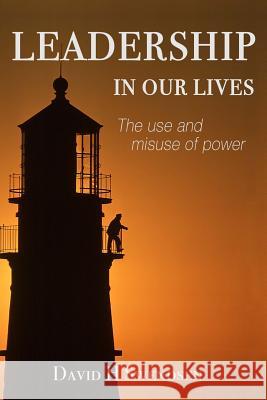Leadership in Our Lives: The use and misuse of power Earle, John 9781499130348 Createspace