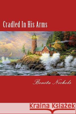 Cradled In His Arms Nichols, Benita 9781499133219 Createspace