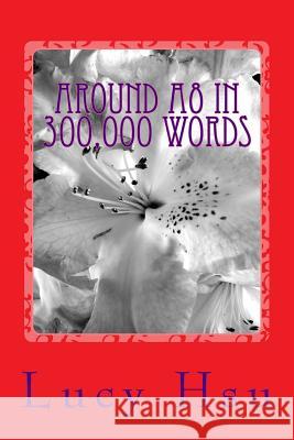 Around A8 In 300,000 Words: A collection of novelettes Hsu, Lucy 9781499139693