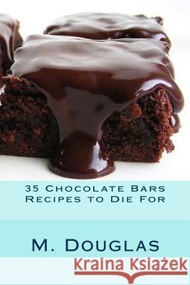 35 Chocolate Bars Recipes to Die For Douglas, M. 9781499141542 Createspace