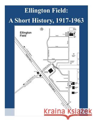 Ellington Field - A Short History, 1917-1963 National Aeronautics and Space Administr 9781499180756