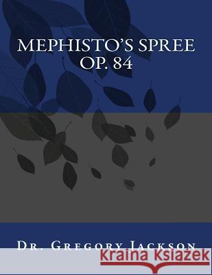 Mephisto's Spree, Op. 84 Dr Gregory Jackso 9781499188547 Createspace