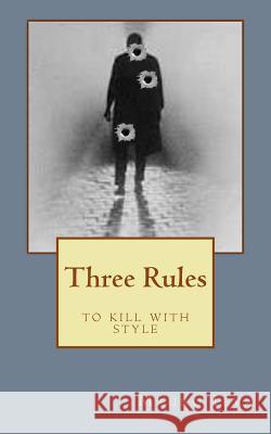 Three Rules: to kill with style Arcolini, Mara S. 9781499193633 Createspace
