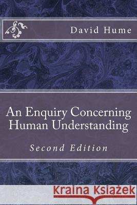 An Enquiry Concerning Human Understanding: Second Edition MR David Hume 9781499249798 Createspace