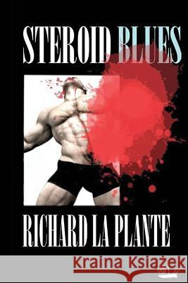 Steroid Blues Richard L 9781499265507 Createspace