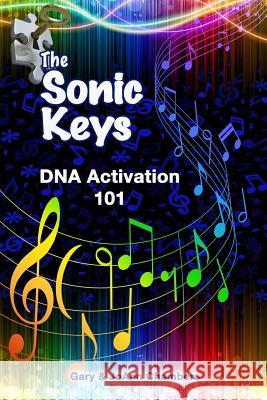 The Sonic Keys: DNA Activation 101 Joann Chambers Gary Chambers 9781499270648