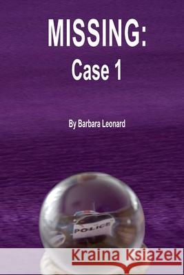 Missing: : Case 1 Barbara Leonard 9781499272987 Createspace Independent Publishing Platform
