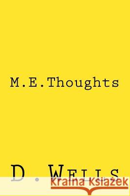 M.E. Thoughts D. Wells 9781499281316 Createspace