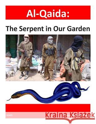 Al-Qaida: The Serpent in Our Garden U. S. Army War College 9781499284140 Createspace