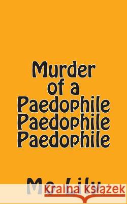 Murder of a Paedophile Paedophile Paedophile Mo Lily 9781499308150