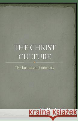 The Christ Culture: The business of ministry Dozier, Paul C. 9781499314021 Createspace