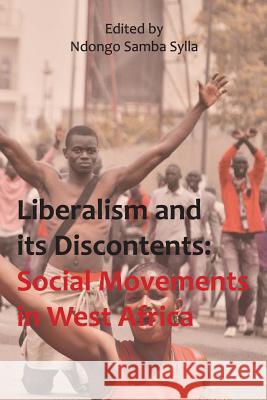 Liberalism and its discontents: Social movements in West Africa Sylla, Ndongo Samba 9781499324754
