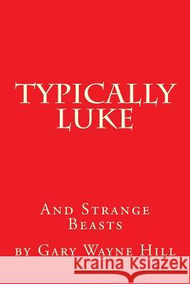 Typically Luke & Strange Beasts: A collection of funny rhyming poems Hill, Gary Wayne 9781499328721
