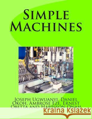 Simple Machines Joseph Ugwuanyi Daniel Okoh Ambrose Eze 9781499336702 Createspace