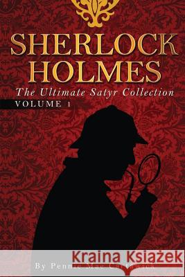 Sherlock Holmes: The Ultimate Satyr Collection Pennie Mae Cartawick 9781499346787 Createspace