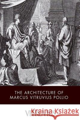 The Architecture of Marcus Vitruvius Pollio Vitruvius 9781499381078