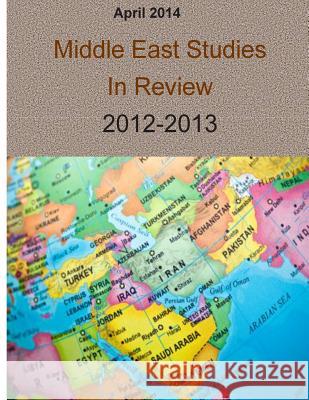 April 2014: Middle East Studies In Review 2012-2013 Marine Corps University 9781499387193 Createspace