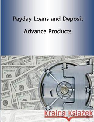 Payday Loans and Deposit Advance Products Consumer Financial Protection Bureau 9781499397031 Createspace