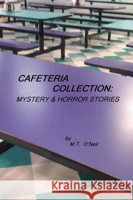 Cafeteria Collection M. T. O'Neil 9781499519853 Createspace Independent Publishing Platform