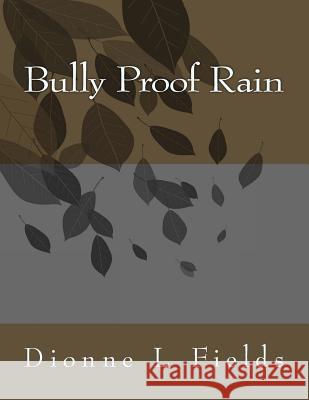 Bully Proof Rain Dionne L. Fields 9781499521108 Createspace