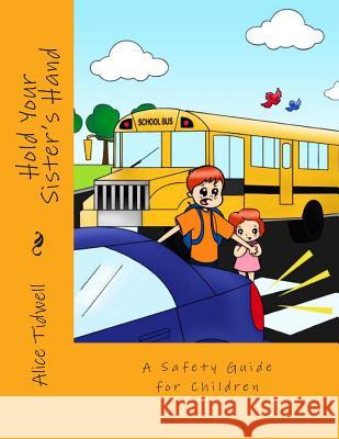 Hold Your Sister's Hand: A Safety Guide for Children Mrs Alice Tidwell 9781499564914 Createspace