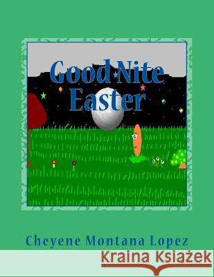 Good Nite Easter Cheyene Montana Lopez 9781499592634 Createspace