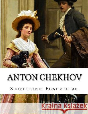 Anton Chekhov, First volume. Garnett, Constance 9781499614770