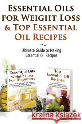 Essential Oils for Weight Loss & Top Essential Oil Recipes: Guide to Essential Oil Recipes Lindsey P 9781499619232 Createspace