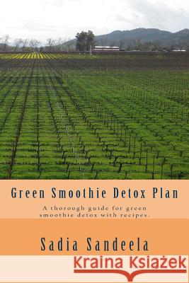 Green Smoothie Detox Plan: A thorough guide for green smoothie detox with recipes. Sandeela, Sadia 9781499621389
