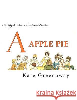 A Apple Pie - Illustrated Edition Kate Greenaway 9781499638233