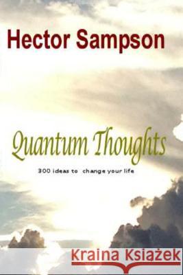 Quantum Thoughts: 300 ideas to change your life Sampson, Hector 9781499645125