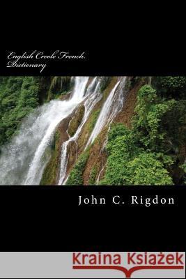 English Creole French Dictionary John C. Rigdon 9781499646948 Createspace