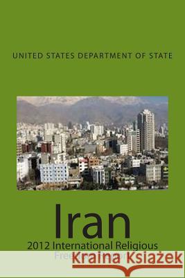 Iran: 2012 International Religious Freedom Report United States Department of State 9781499653144 Createspace